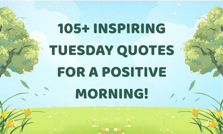 105+ Inspiring Tuesday Quotes for a Positive Morning!