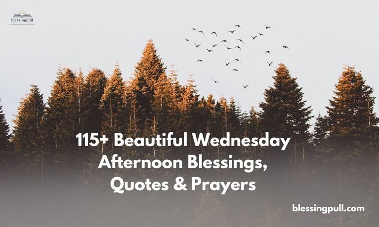 115+ Beautiful Wednesday Afternoon Blessings, Quotes & Prayers