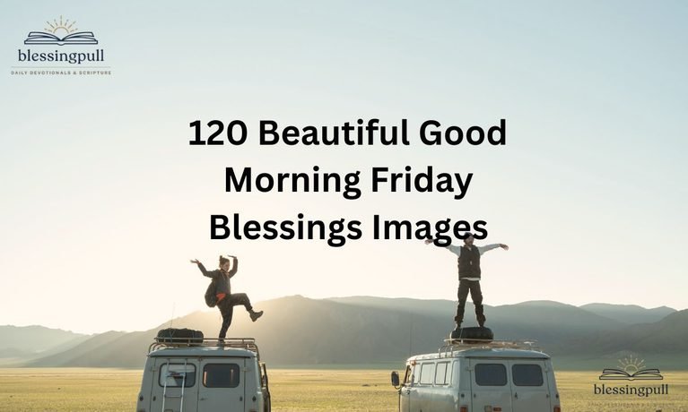 120 Beautiful Good Morning Friday Blessings Images