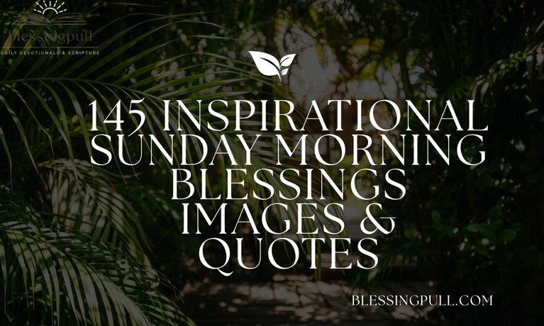 145 Inspirational Sunday Morning Blessings Images & Quotes