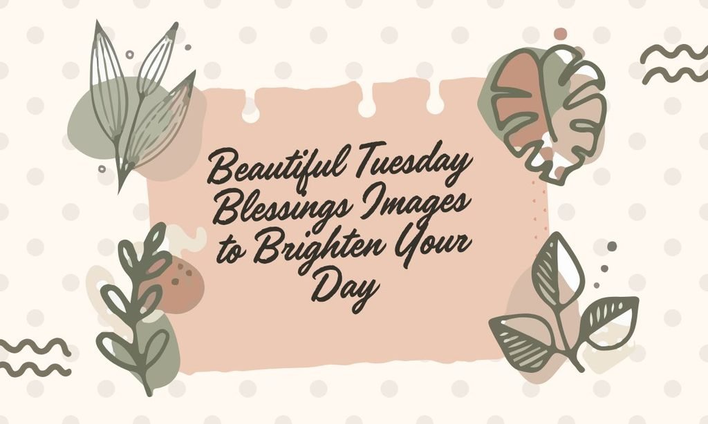 Beautiful Tuesday Blessings Images to Brighten Your Day