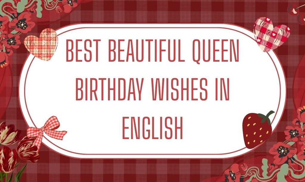 Best Beautiful Queen Birthday Wishes in English