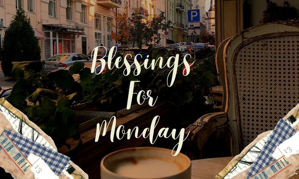 Blessings For Monday