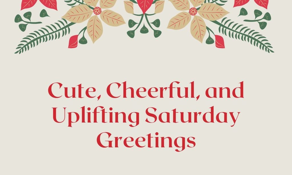 Cute, Cheerful, and Uplifting Saturday Greetings