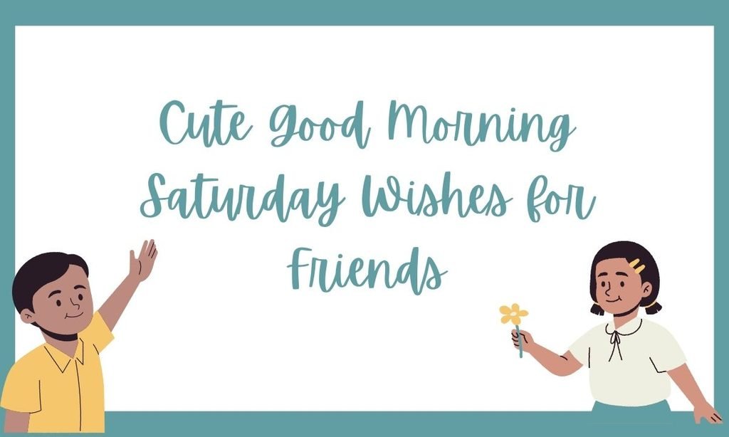 Cute Good Morning Saturday Wishes for Friends