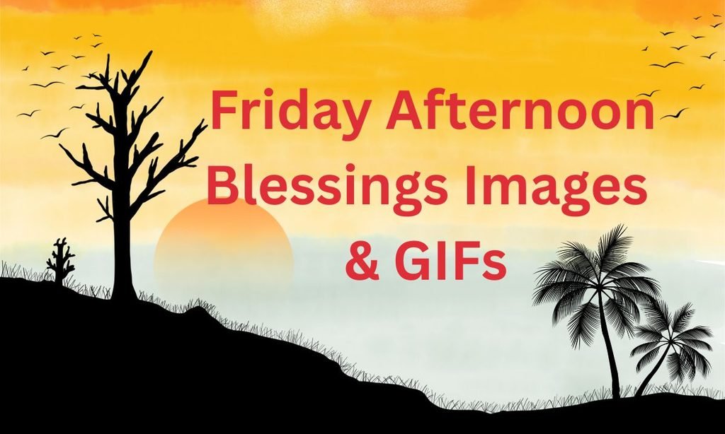 Friday Afternoon Blessings Images & GIFs