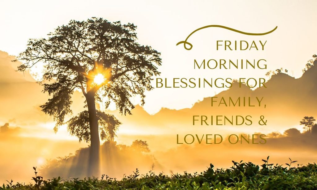 Friday Morning Blessings for Family, Friends & Loved Ones