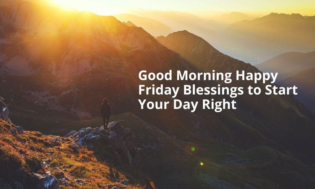 Good Morning Happy Friday Blessings to Start Your Day Right