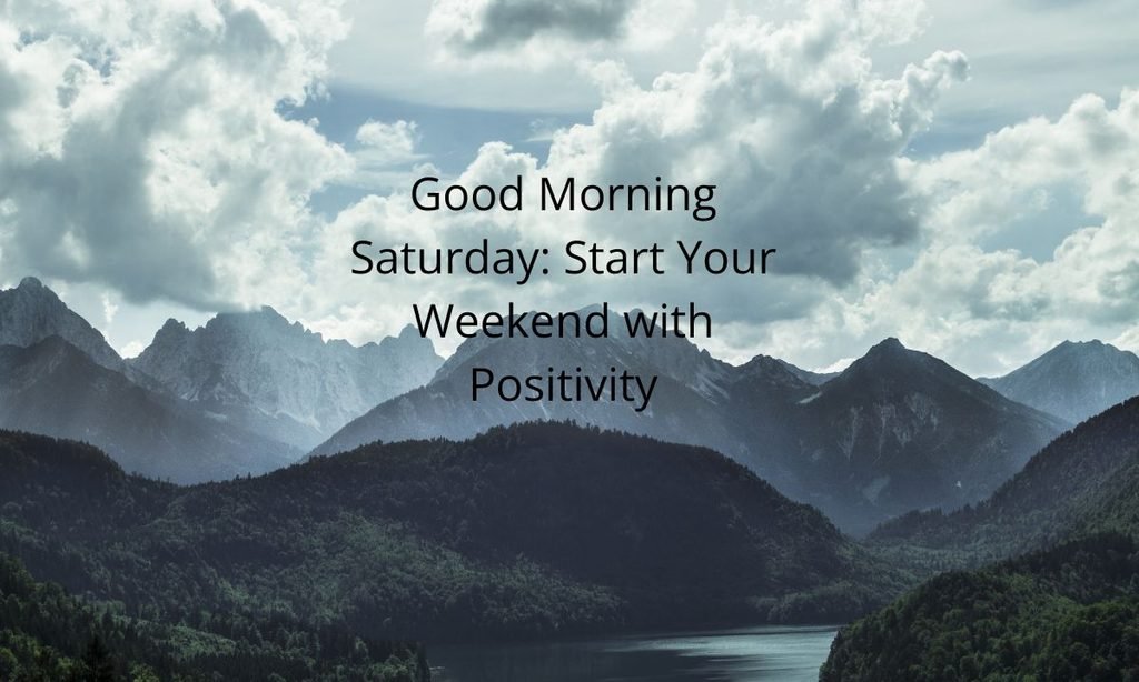Good Morning Saturday Start Your Weekend with Positivity