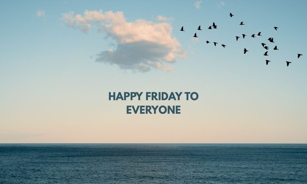 Happy Friday To Everyone