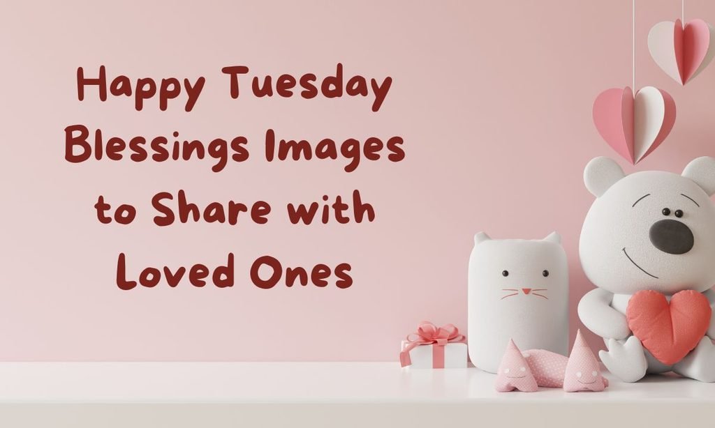 Happy Tuesday Blessings Images to Share with Loved Ones