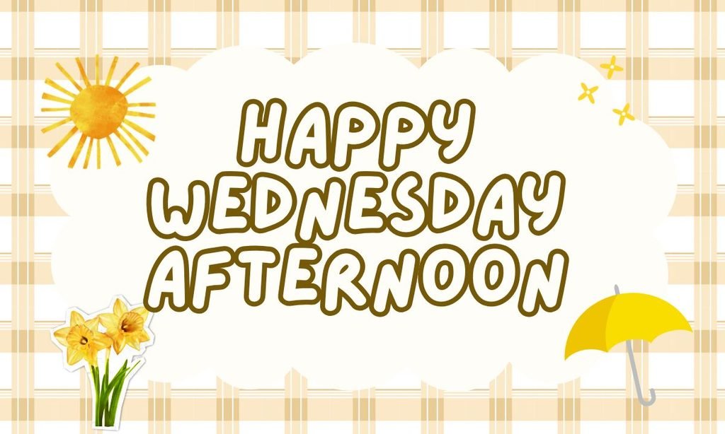 Happy Wednesday Afternoon
