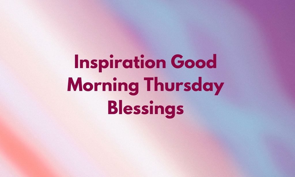 Inspiration Good Morning Thursday Blessings