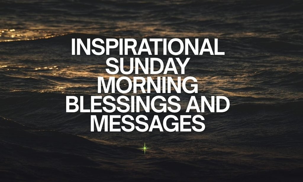 Inspirational Sunday Morning Blessings and Messages