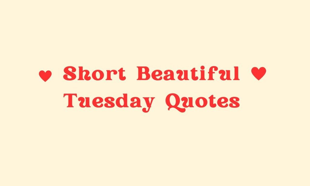 Short Beautiful Tuesday Quotes