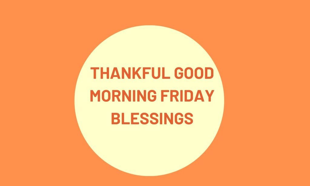 Thankful Good Morning Friday Blessings