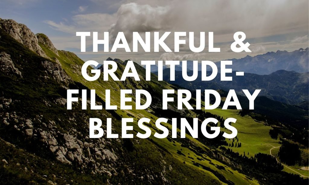 Thankful & Gratitude-Filled Friday Blessings