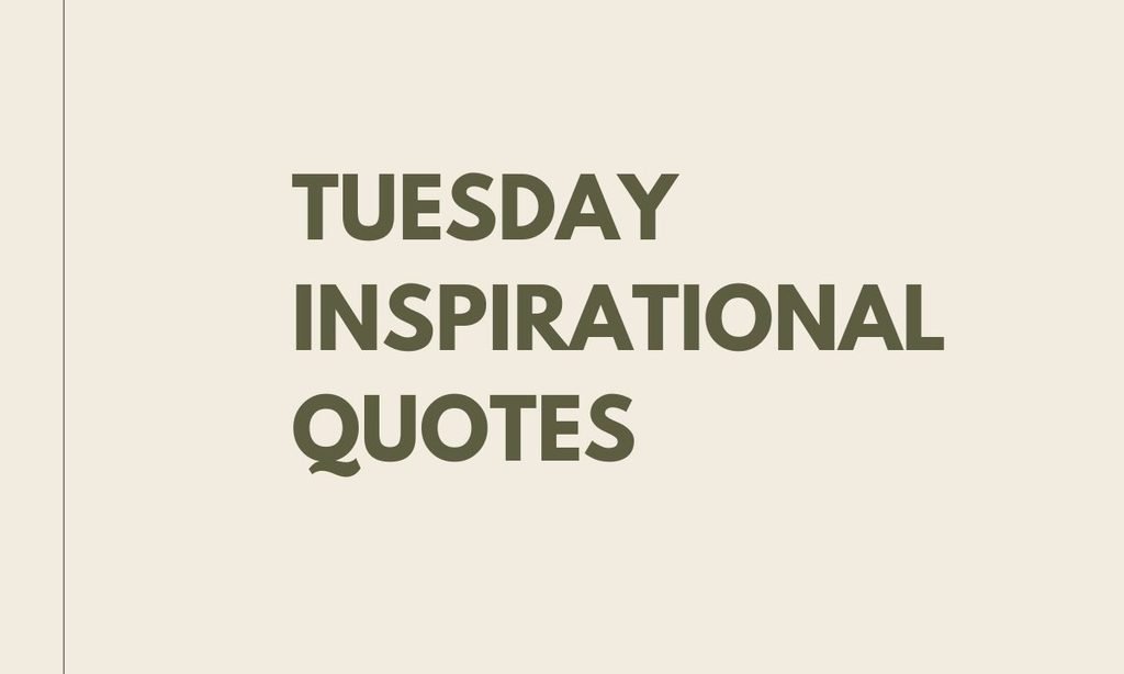 Tuesday Inspirational Quotes