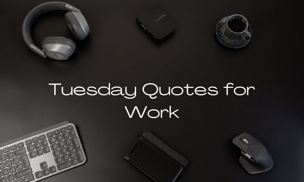 Tuesday Quotes for Work