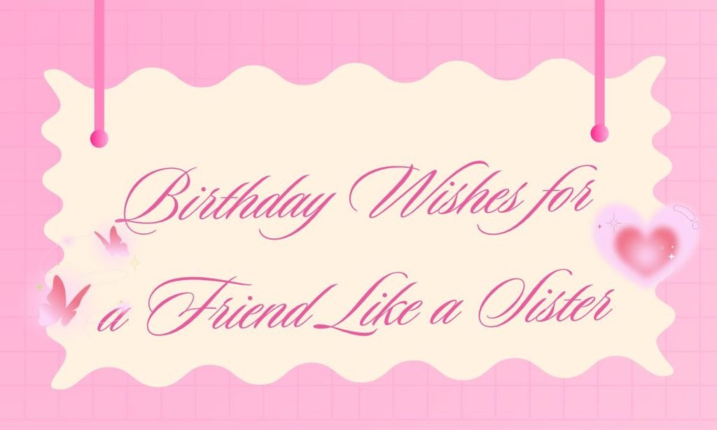 Birthday Wishes for a Friend Like a Sister