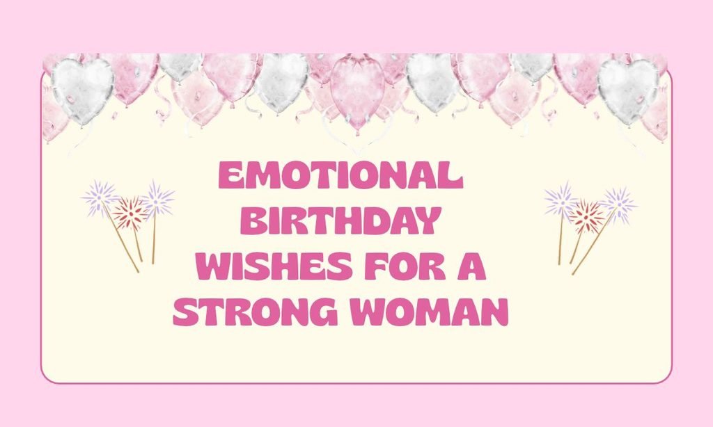 Emotional Birthday Wishes for a Strong Woman