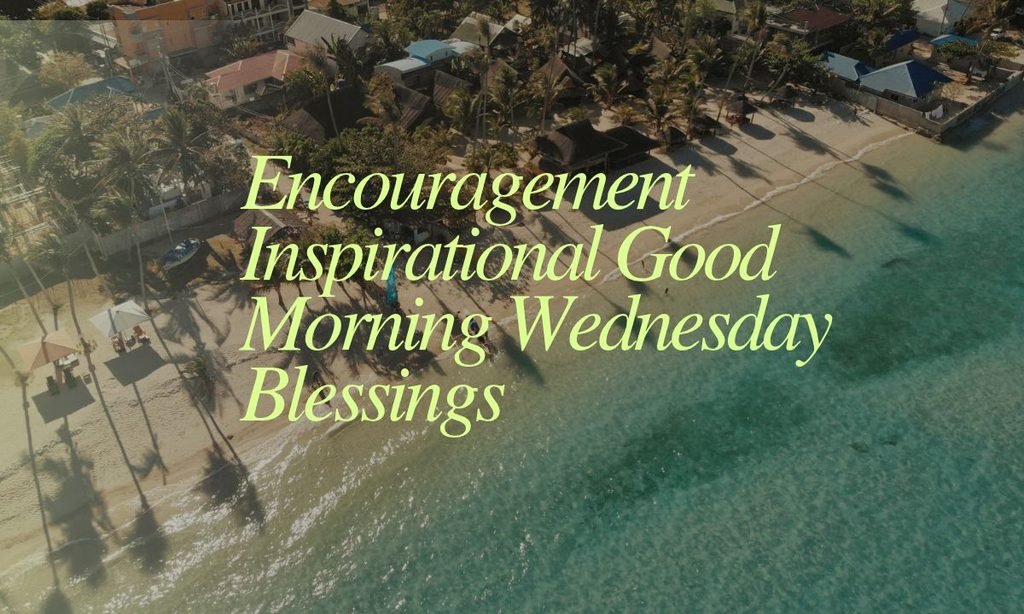 Encouragement Inspirational Good Morning Wednesday Blessings