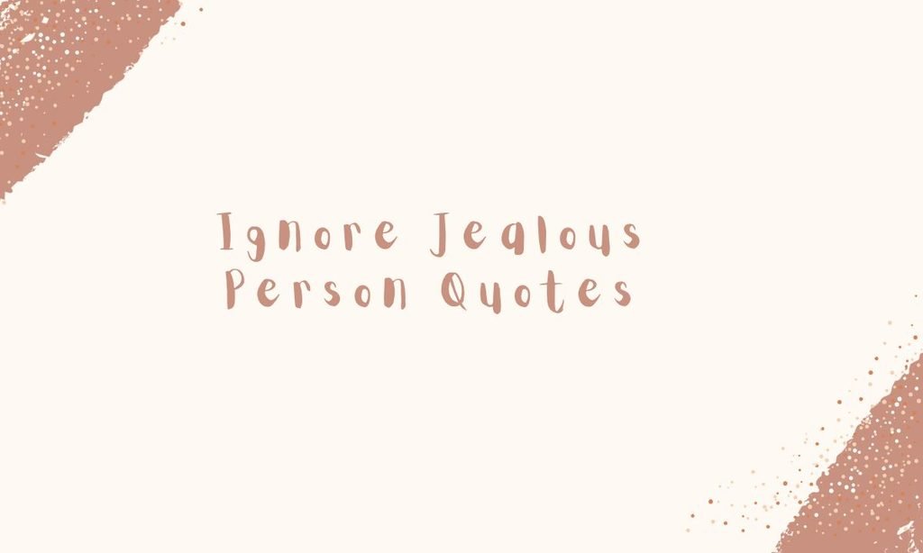 Ignore Jealous Person Quotes