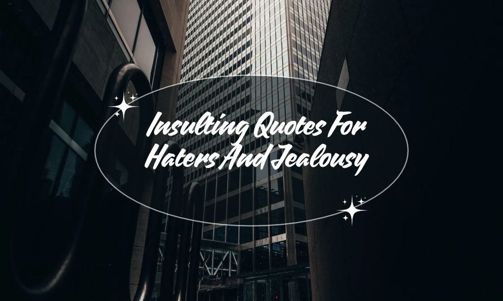 Insulting Quotes For Haters And Jealousy