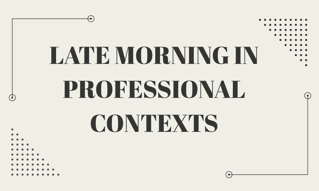 Late Morning in Professional Contexts