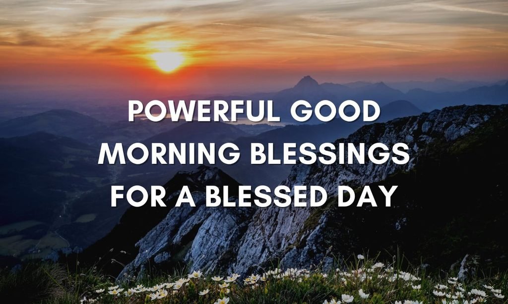 Powerful Good Morning Blessings For A Blessed Day