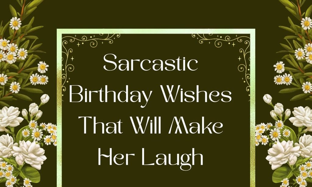 Sarcastic Birthday Wishes That Will Make Her Laugh