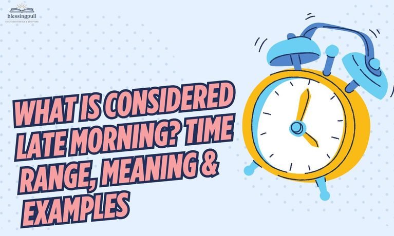 What Is Considered Late Morning_ Time Range, Meaning & Examples